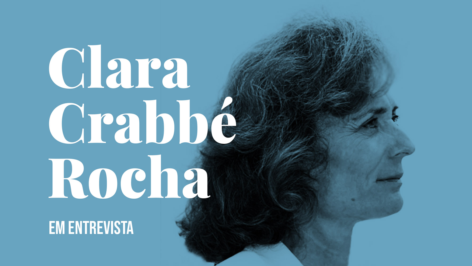 Clara Crabbé Rocha em entrevista — «Pode-se sempre fazer como Montaigne, que lia ao sabor da curiosidade…»