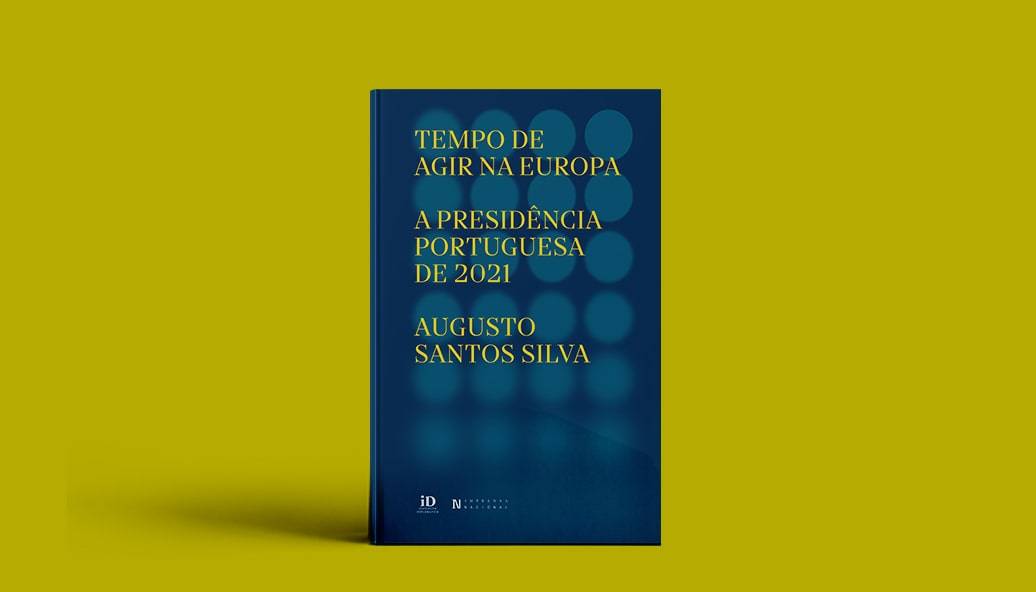 Novidade editorial | Tempo de Agir na Europa. A Presidência Portuguesa de 2021 | Augusto Santos Silva
