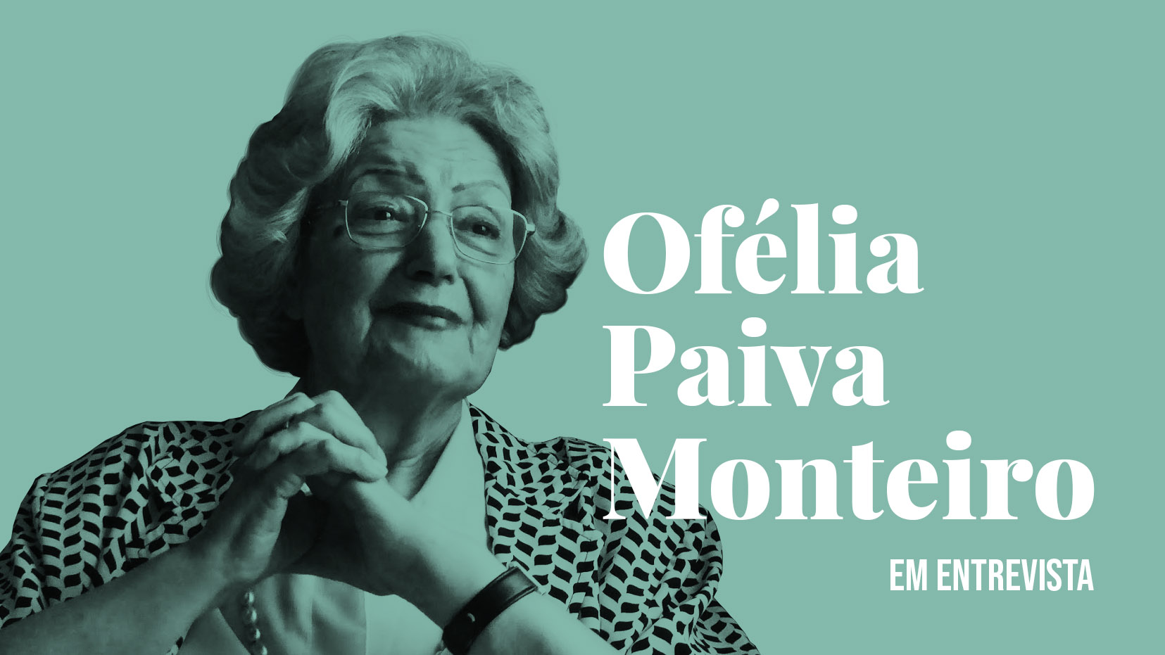 Ofélia Paiva Monteiro em entrevista — «A Literatura é um elemento perturbador»