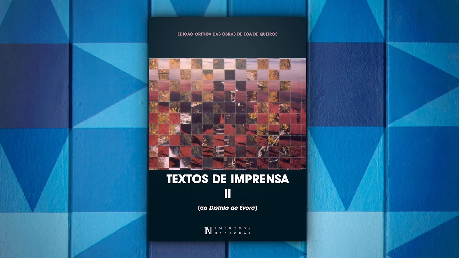 Novidades Editoriais | Textos de Imprensa II (do Distrito de Évora) | Edição Crítica das Obras de Eça de Queirós