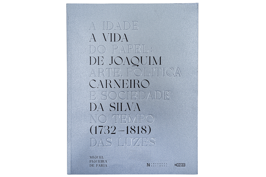 Novidade editorial | A Idade do Papel: Arte, Política e Sociedade no Tempo das Luzes. Vol I: A Vida de Joaquim Carneiro da Silva (1732-1818)