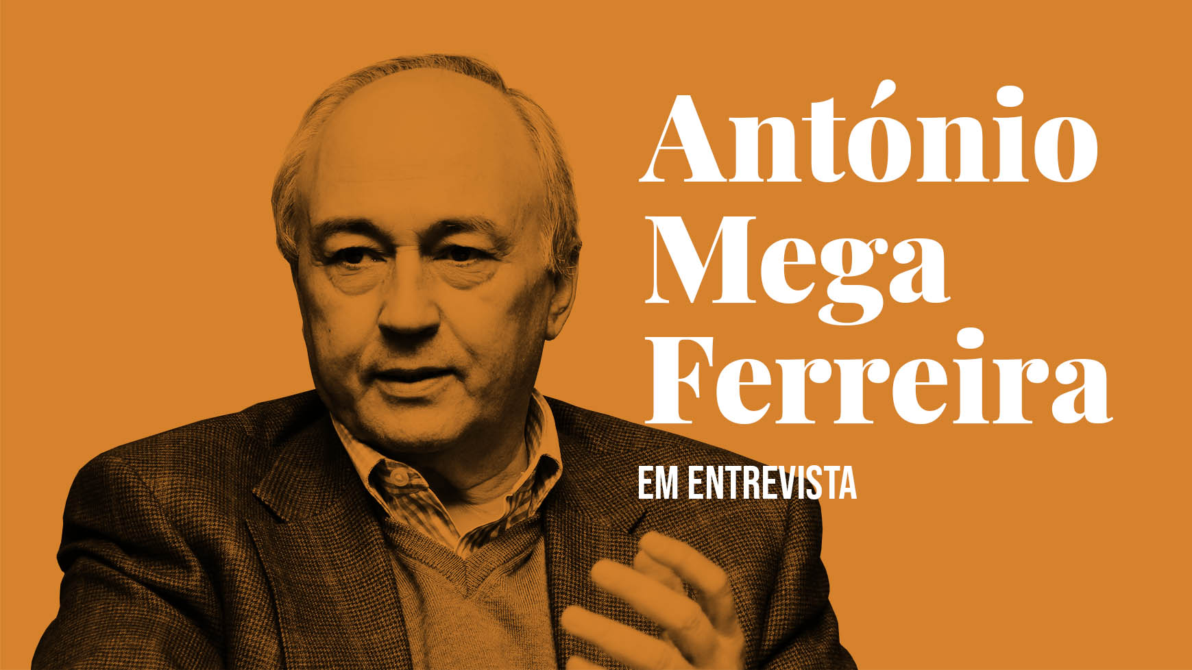 António Mega Ferreira em entrevista # 1/2 — «Toda a opção política deve obedecer a uma visão cultural»