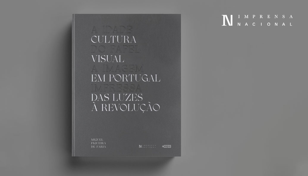 Novidade Editorial | A Idade do Papel. A Imagem Impressa. Volume II — Cultura Visual em Portugal, das Luzes à Revolução de Miguel Figueira de Faria